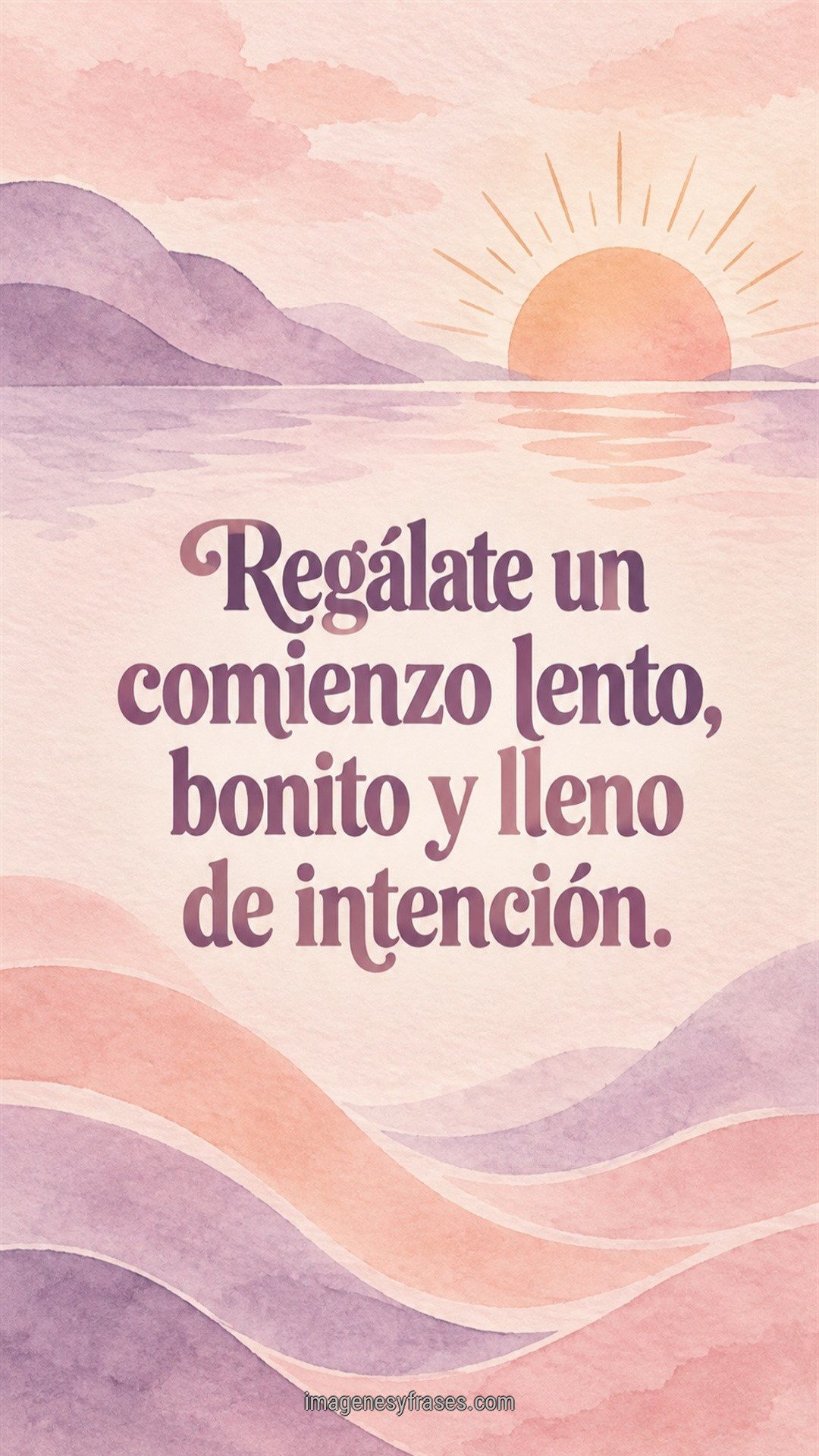 Acuarela minimalista con sol naciente, montañas y ondas en rosa, violeta y melocotón, acompañada por una frase decorativa sobre comenzar despacio.