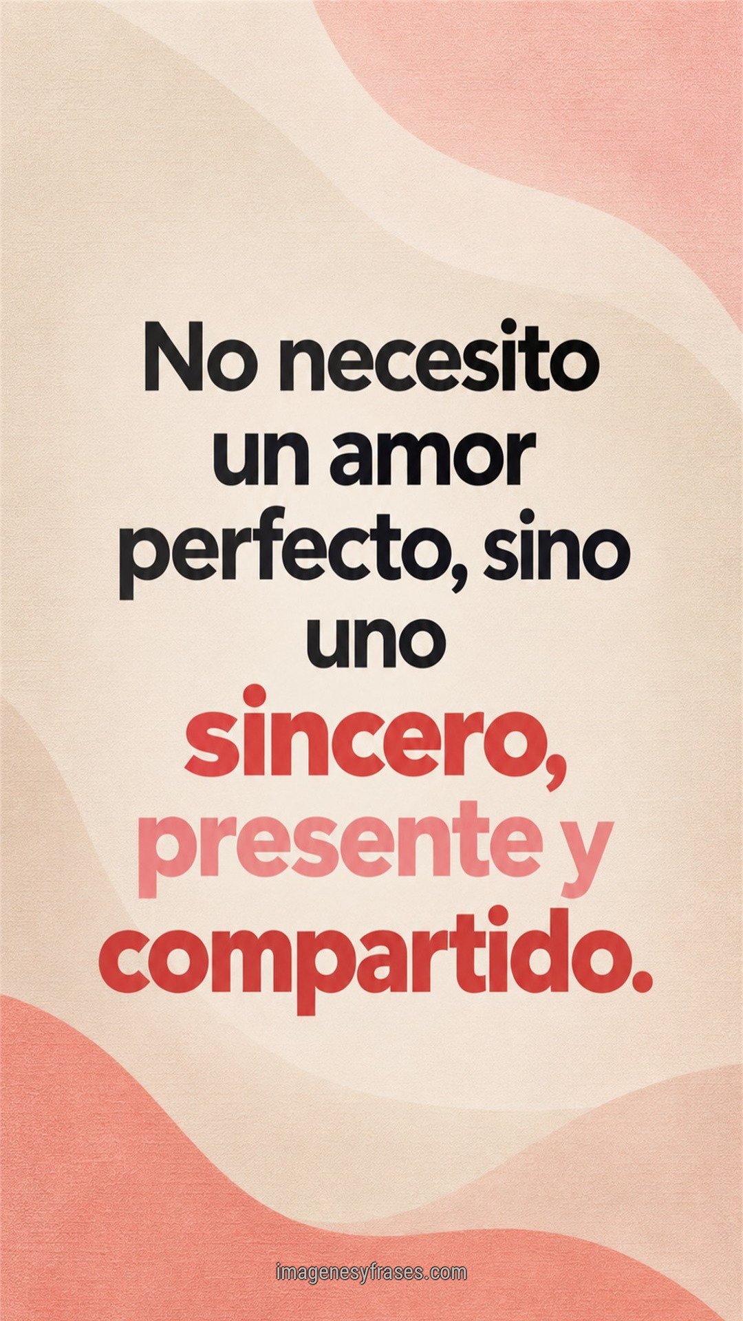 Composición tipográfica minimalista sobre ondas color arena, coral y rosa pálido, con una frase acerca de un amor sincero, presente y compartido.