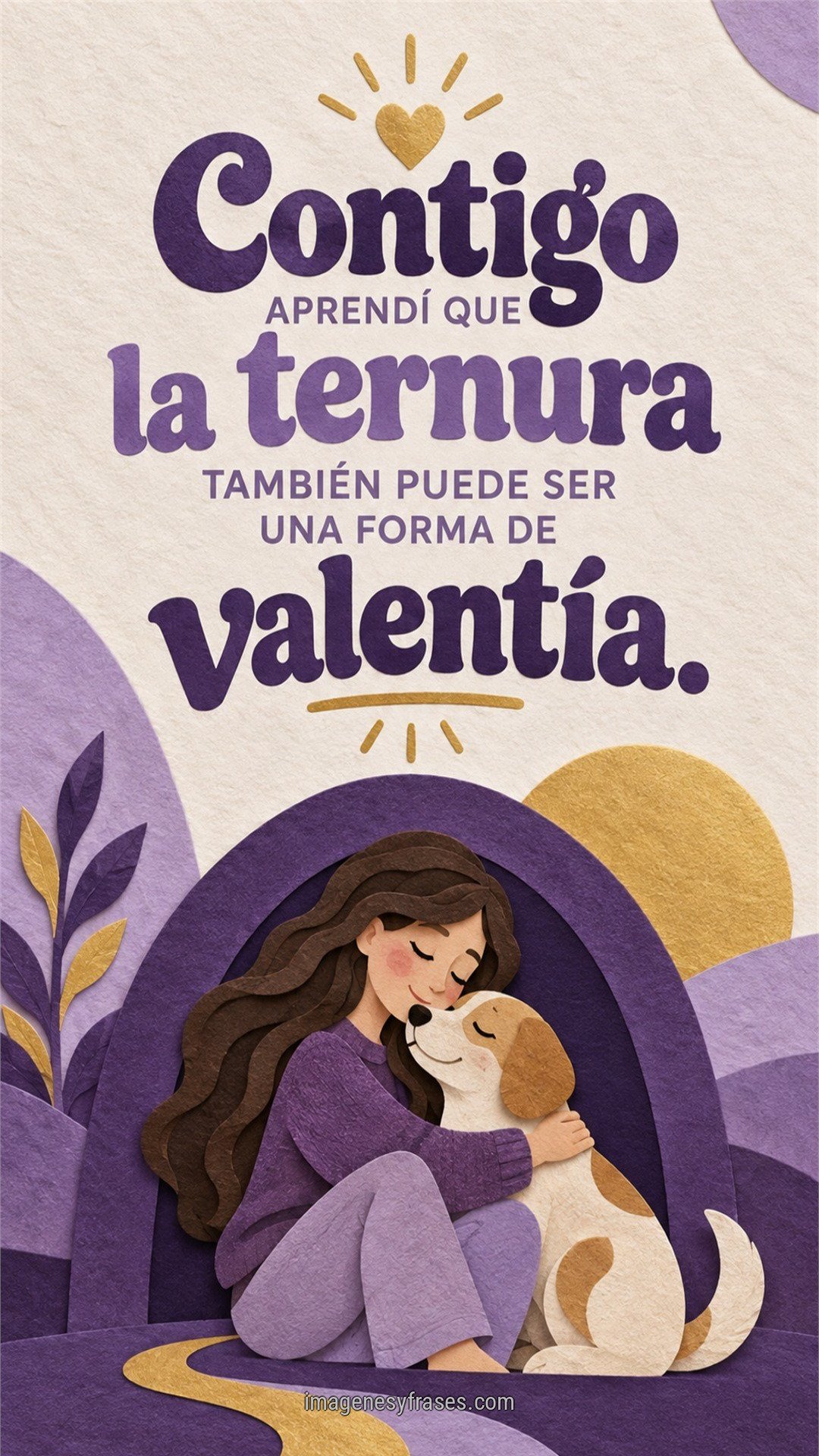 Collage de papel en violetas y dorado con una mujer abrazando a un perro, acompañado por una frase que relaciona la ternura con la valentía.