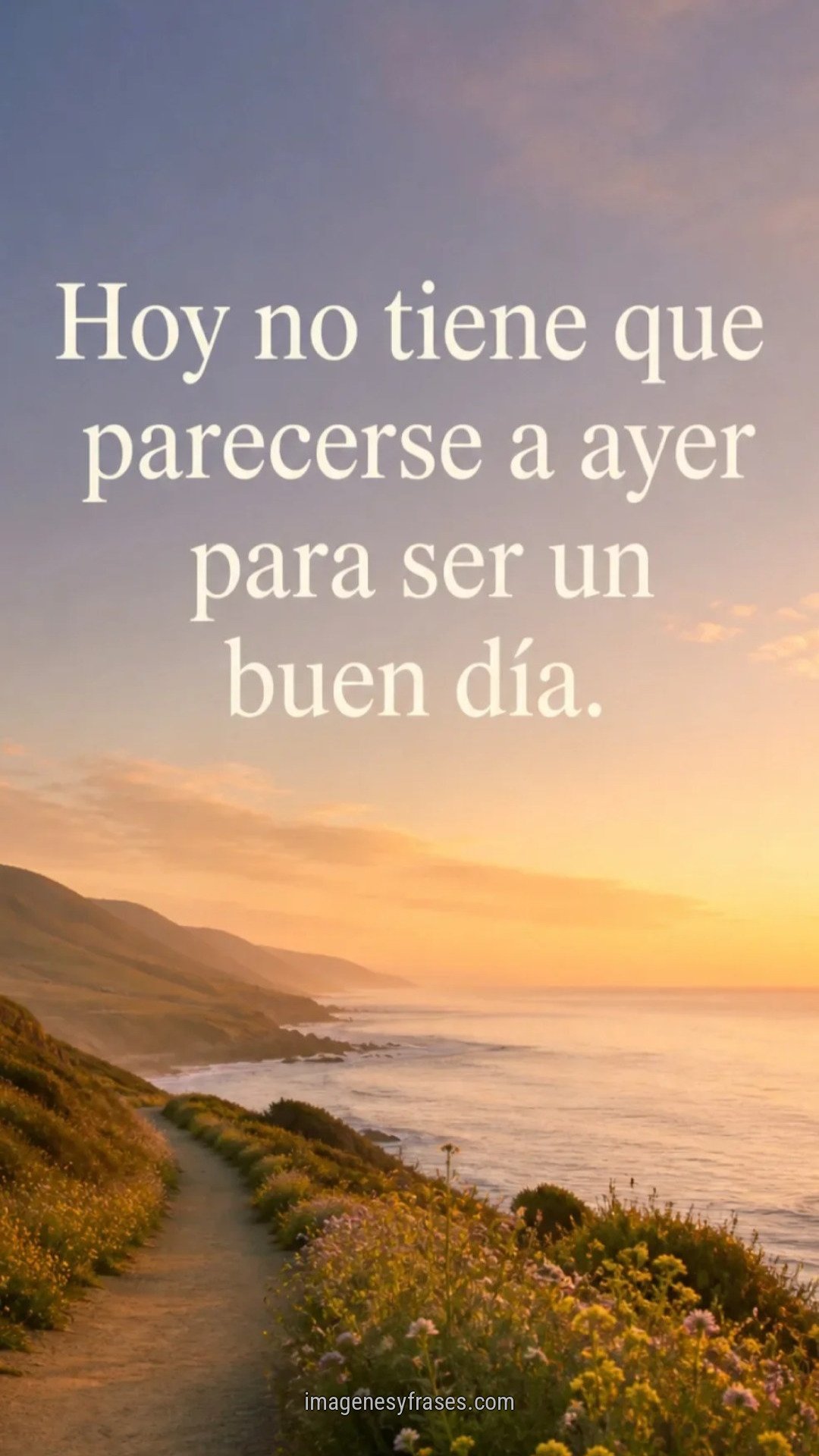 Camino entre flores junto al océano bajo una luz suave de atardecer con una frase sobre aceptar un día diferente