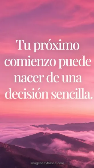 Montañas entre nubes bajo un cielo rosa intenso con una frase sobre comenzar mediante una decisión sencilla