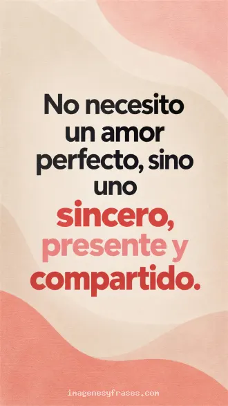 Composición tipográfica minimalista sobre ondas color arena, coral y rosa pálido, con una frase acerca de un amor sincero, presente y compartido.
