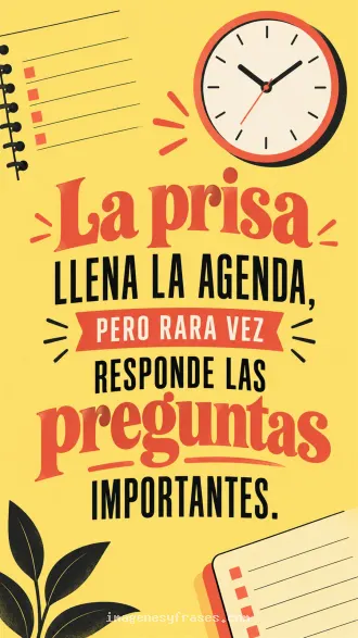 Póster amarillo con reloj, agenda y detalles coral y negros que incluye una frase sobre la prisa y las preguntas importantes.